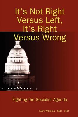 Book cover for It's Not Right Versus Left, it's Right Versus Wrong