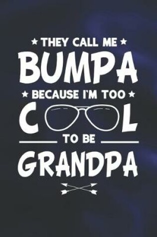 Cover of They Call Me Bumpa Because I'm Too Cool To Be Grandpa