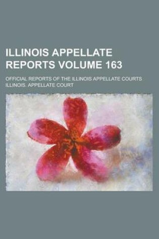 Cover of Illinois Appellate Reports; Official Reports of the Illinois Appellate Courts Volume 163
