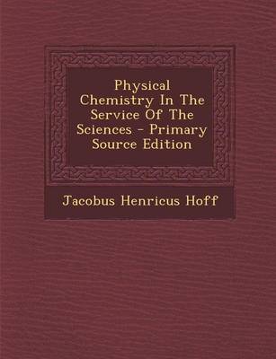 Book cover for Physical Chemistry in the Service of the Sciences - Primary Source Edition