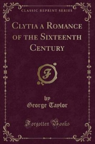 Cover of Clytia a Romance of the Sixteenth Century (Classic Reprint)