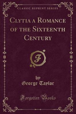 Book cover for Clytia a Romance of the Sixteenth Century (Classic Reprint)