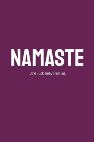 Cover of Namaste...the Fuck Away from Me