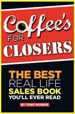 Cover of Coffee's for Closers: The Best Real Life Sales Book You'll Ever Read