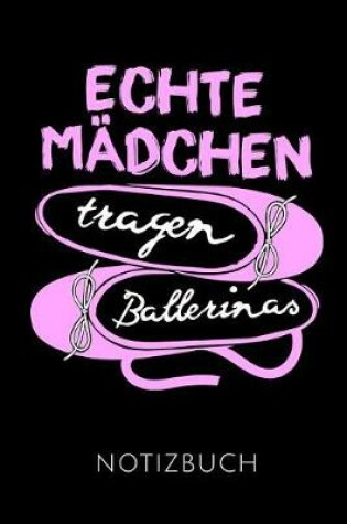 Cover of Echte Madchen Tragen Ballerinas Notizbuch