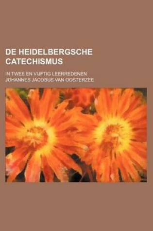 Cover of de Heidelbergsche Catechismus; In Twee En Vijftig Leerredenen