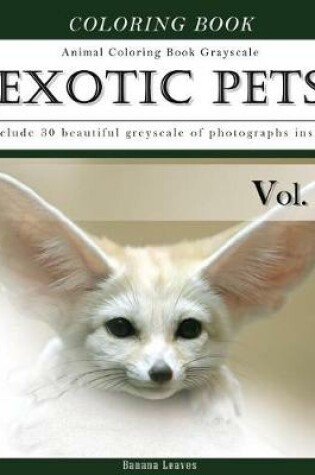 Cover of Exotic Pets World -Animal Coloring Book Greyscale