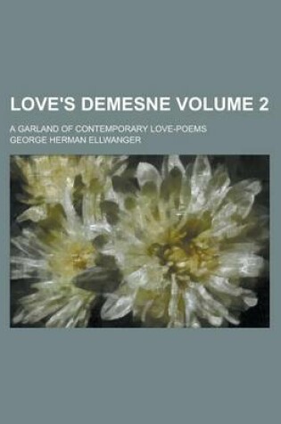 Cover of Love's Demesne; A Garland of Contemporary Love-Poems Volume 2