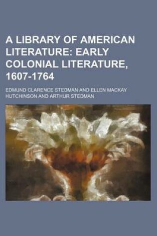 Cover of A Library of American Literature; Early Colonial Literature, 1607-1764