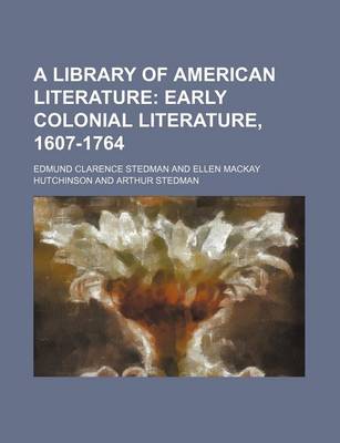 Book cover for A Library of American Literature; Early Colonial Literature, 1607-1764