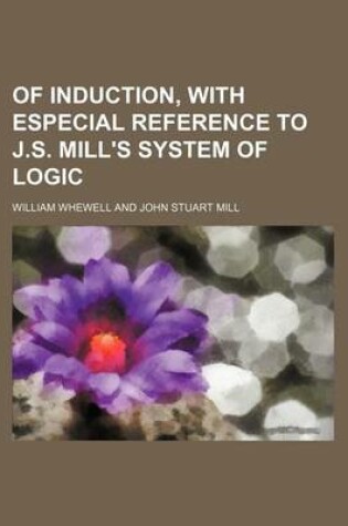 Cover of Of Induction, with Especial Reference to J.S. Mill's System of Logic