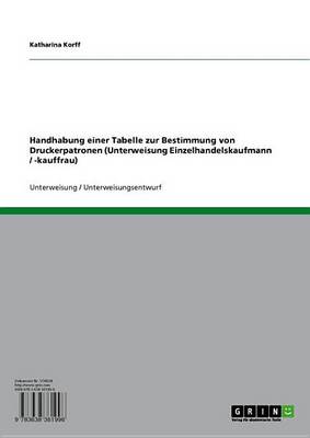 Book cover for Handhabung Einer Tabelle Zur Bestimmung Von Druckerpatronen (Unterweisung Einzelhandelskaufmann / -Kauffrau)