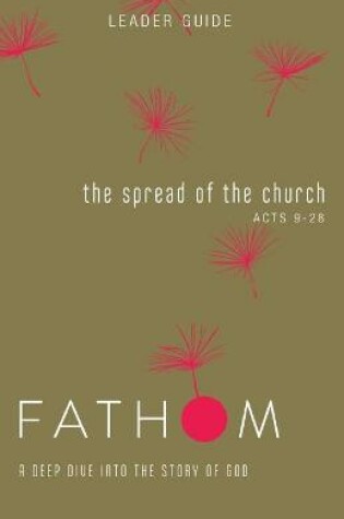 Cover of Fathom Bible Studies: The Spread of the Church Leader Guide