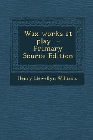 Cover of Wax Works at Play - Primary Source Edition