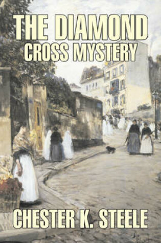 Cover of The Diamond Cross Mystery by Chester K. Steele, Fiction, Historical, Mystery & Detective, Action & Adventure