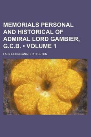 Cover of Memorials Personal and Historical of Admiral Lord Gambier, G.C.B. (Volume 1)