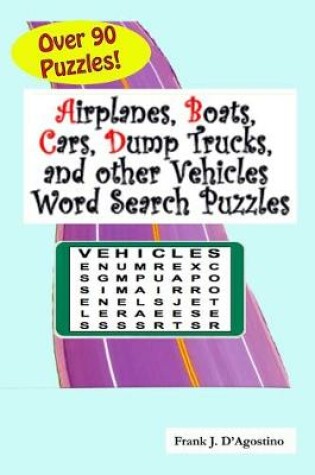 Cover of Airplanes, Boats, Cars, Dump Trucks, and Other Vehicles Word Search Puzzles