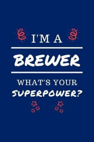 Cover of I'm A Brewer What's Your Superpower?