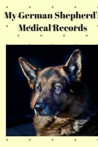 Cover of My German Shepherd's Medical Records