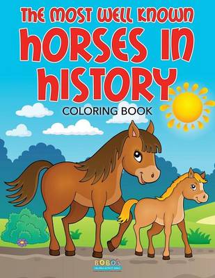 Book cover for The Most Well Known Horses in History Coloring Book