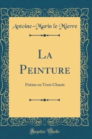 Cover of La Peinture: Poëme en Trois Chants (Classic Reprint)