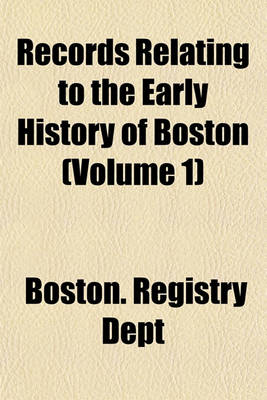 Book cover for Records Relating to the Early History of Boston Volume 22