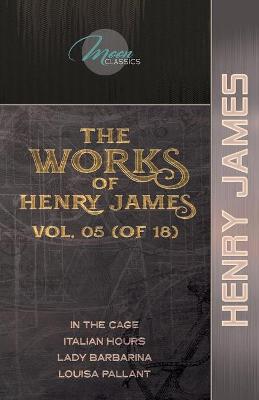 Cover of The Works of Henry James, Vol. 05 (of 18)