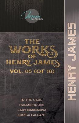 Book cover for The Works of Henry James, Vol. 05 (of 18)