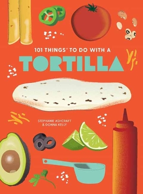 Book cover for 101 Things to Do With A Tortilla, New Edition