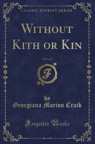 Cover of Without Kith or Kin, Vol. 1 of 2 (Classic Reprint)