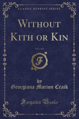 Book cover for Without Kith or Kin, Vol. 1 of 2 (Classic Reprint)