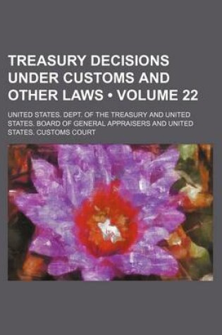 Cover of Treasury Decisions Under Customs and Other Laws (Volume 22)