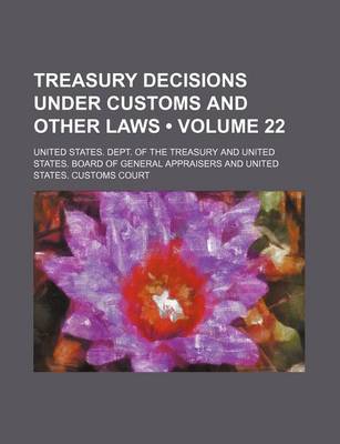 Book cover for Treasury Decisions Under Customs and Other Laws (Volume 22)