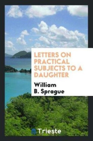 Cover of Letters on Practical Subjects to a Daughter