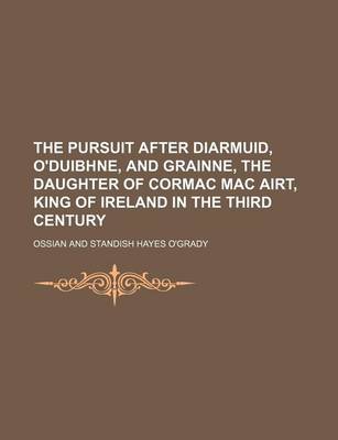 Book cover for The Pursuit After Diarmuid, O'Duibhne, and Grainne, the Daughter of Cormac Mac Airt, King of Ireland in the Third Century