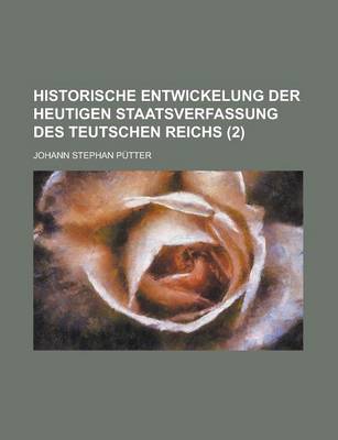 Book cover for Historische Entwickelung Der Heutigen Staatsverfassung Des Teutschen Reichs (2 )