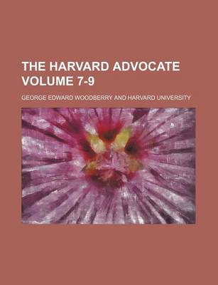 Book cover for The Harvard Advocate Volume 7-9