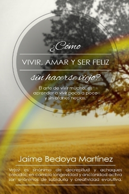 Book cover for Como vivir, amar... y ser feliz sin hacerse viejo