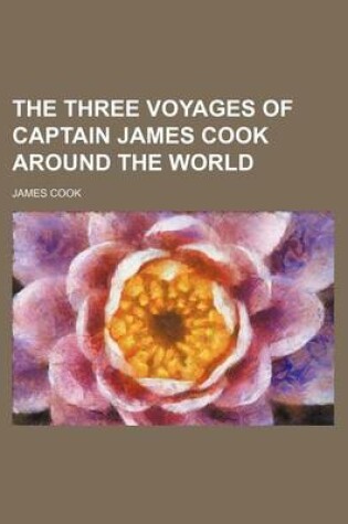 Cover of The Three Voyages of Captain James Cook Around the World (Volume 4)