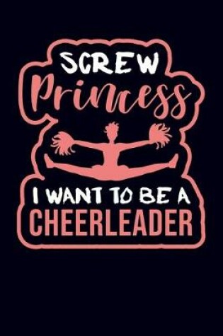 Cover of Screw Princess I Want To Be A Cheerleader