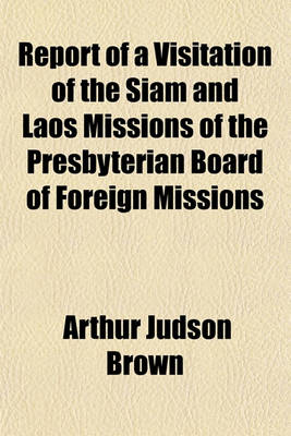 Book cover for Report of a Visitation of the Siam and Laos Missions of the Presbyterian Board of Foreign Missions