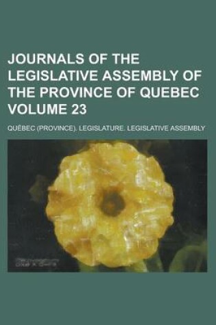 Cover of Journals of the Legislative Assembly of the Province of Quebec Volume 23