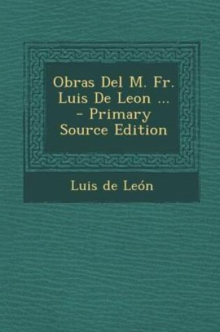 Cover of Obras del M. Fr. Luis de Leon ... - Primary Source Edition