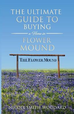 Book cover for The Ultimate Guide to Buying a Home in Flower Mound