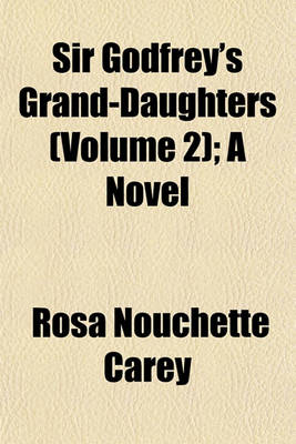 Book cover for Sir Godfrey's Grand-Daughters (Volume 2); A Novel