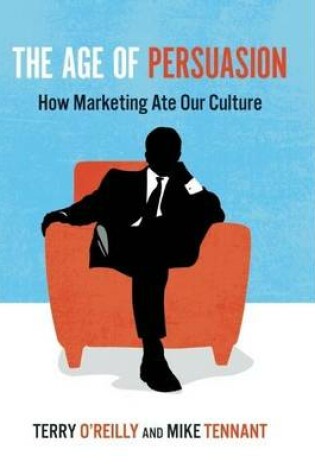 Cover of The Age of Persuasion: How Marketing Ate Our Culture