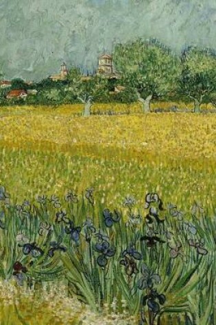 Cover of Field with Irises Near Arles, Vincent Van Gogh. Blank Journal