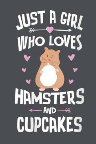 Cover of Just a girl who loves hamsters and cupcakes