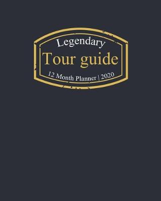 Book cover for Legendary Tour guide, 12 Month Planner 2020