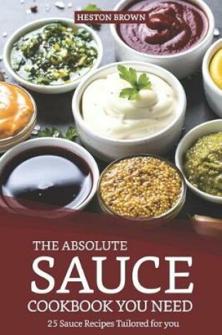 Cover of The Absolute Sauce Cookbook You Need